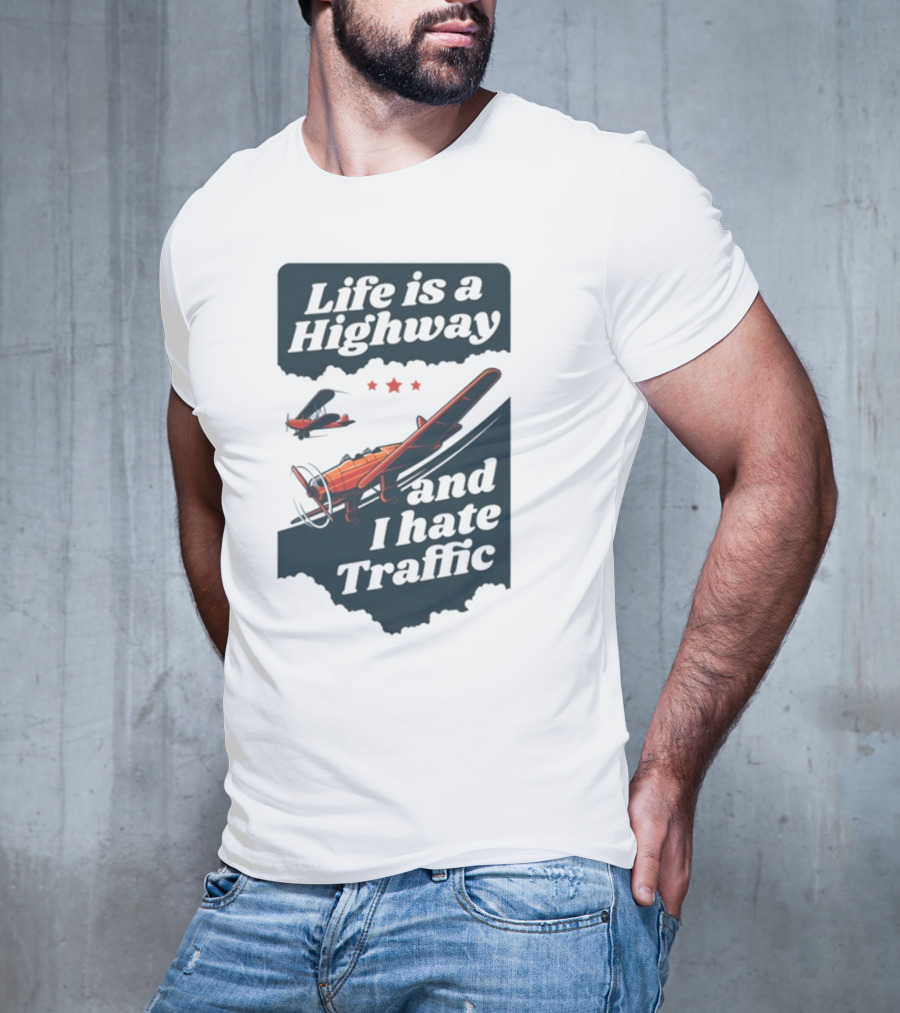 Life Is A Highway And I Hate Traffic Airplane Theme Gotfunny T-Shirt