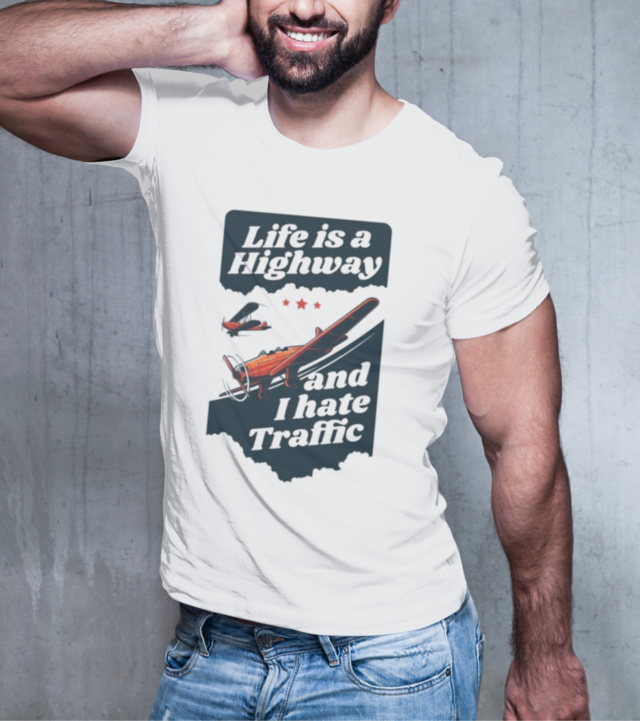 Life Is A Highway And I Hate Traffic Airplane Theme Gotfunny T-Shirt