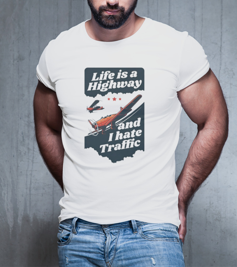 Life Is A Highway And I Hate Traffic Airplane Theme Gotfunny T-Shirt