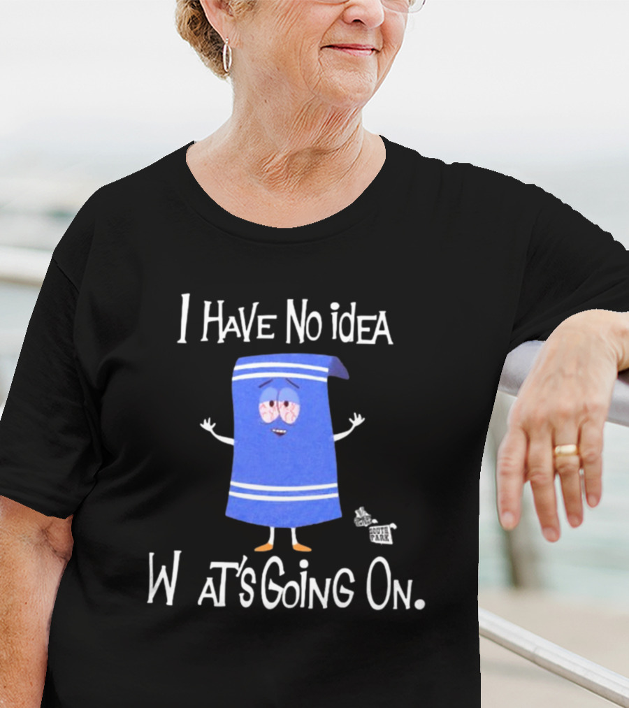I Have No Idea What's Going On Towelie South Park T-Shirt