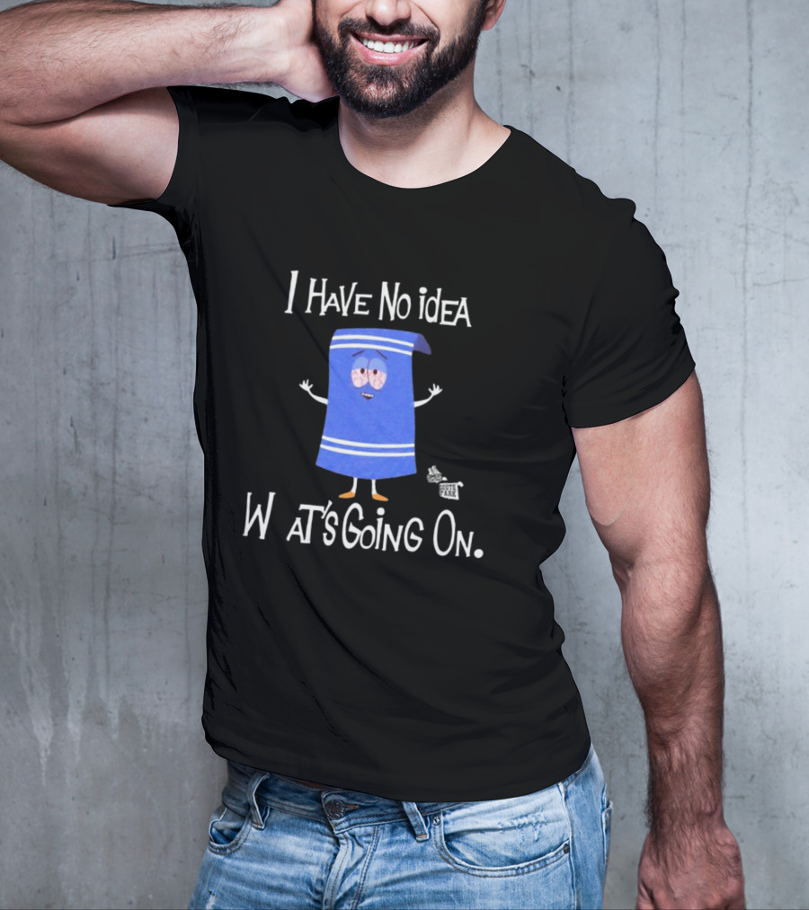 I Have No Idea What's Going On Towelie South Park T-Shirt