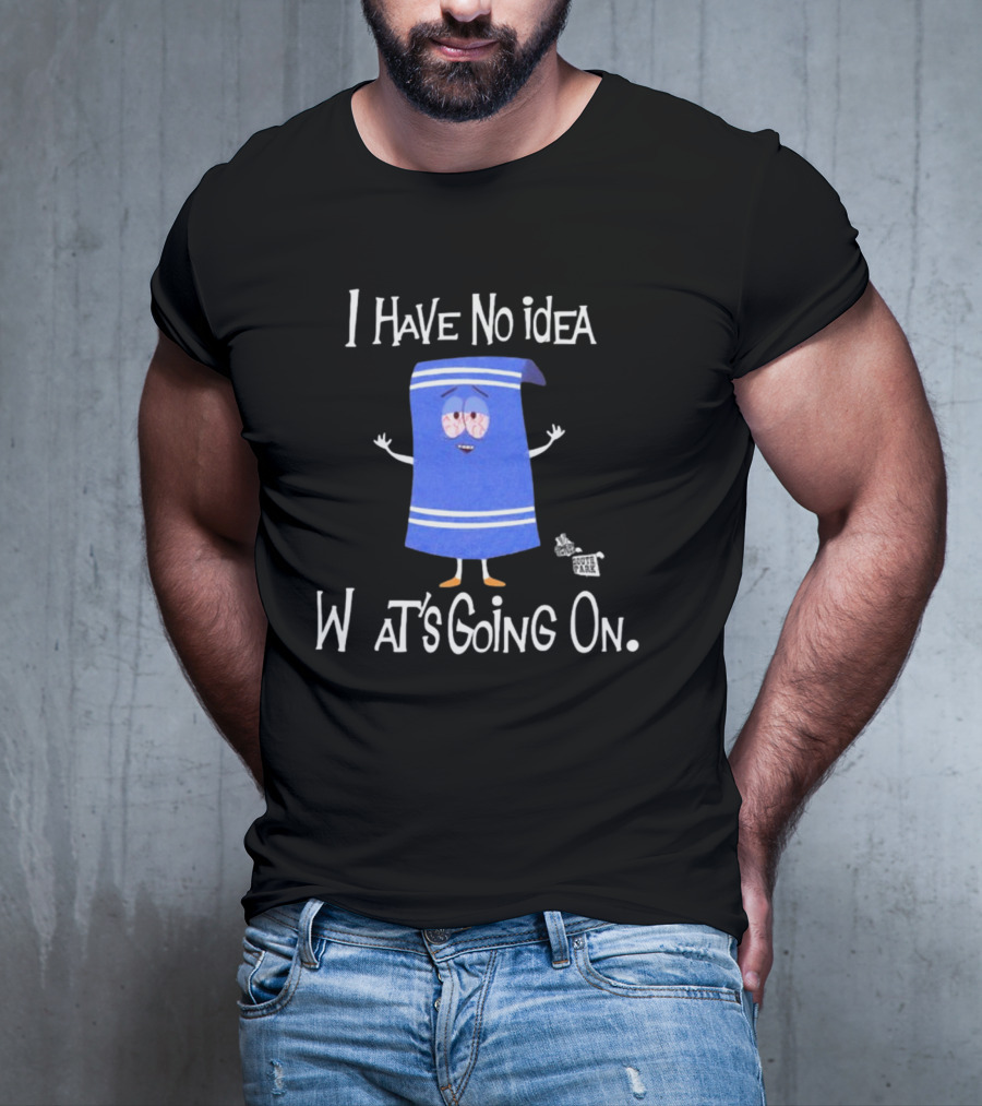 I Have No Idea What's Going On Towelie South Park T-Shirt