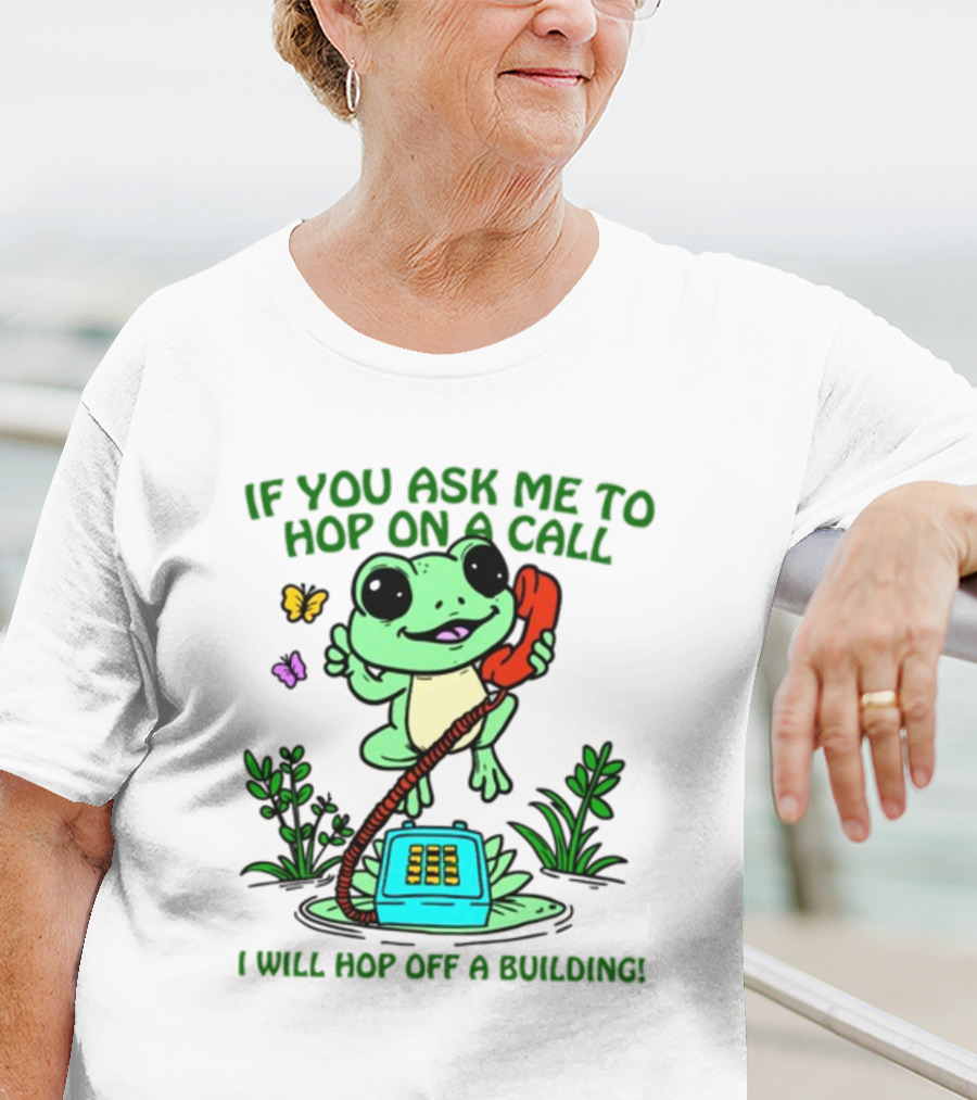 IF YOU ASK ME TO HOP ON A CALL I WILL HOP OFF A BUILDING Frog Phone Butterfly T-Shirt