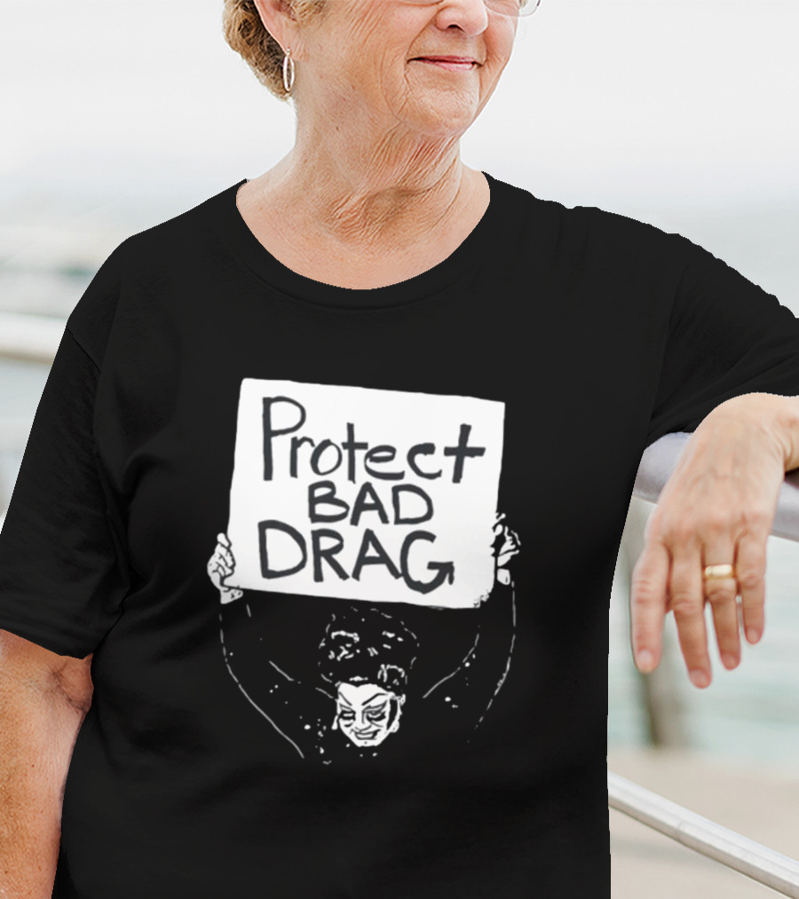 Protect Bad Drag Protest Sign Message T-Shirt