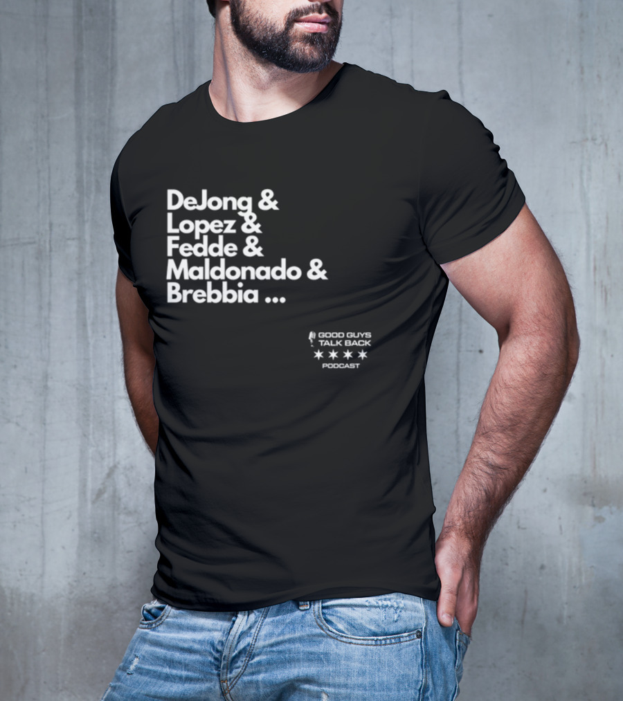 DeJong Lopez Fedde Maldonado Brebbia Good Guys Talk Back Podcast T-Shirt