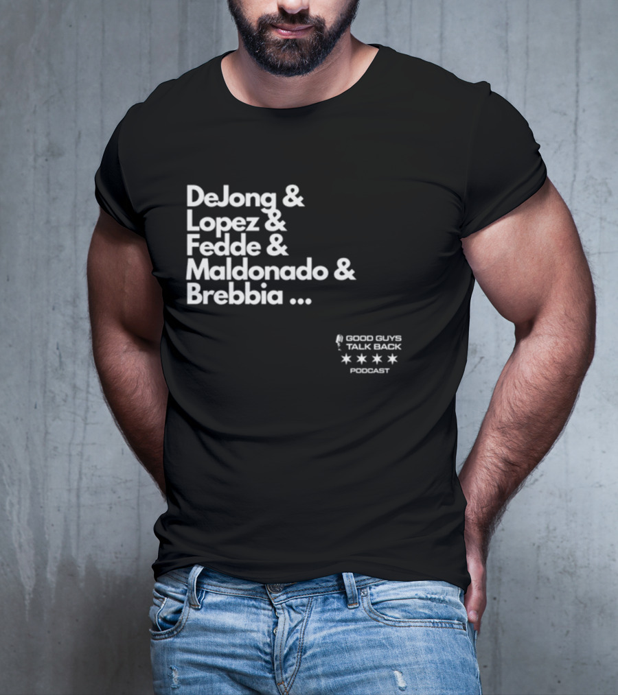 DeJong Lopez Fedde Maldonado Brebbia Good Guys Talk Back Podcast T-Shirt