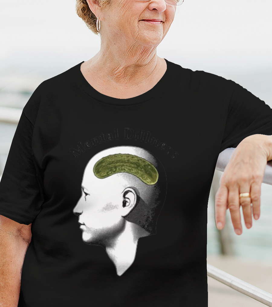 Mental Dillness Gotfunny Pickle Brain T-Shirt