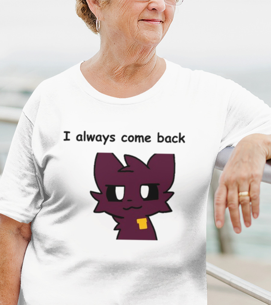 I Always Come Back Mauzymice Cat T-Shirt