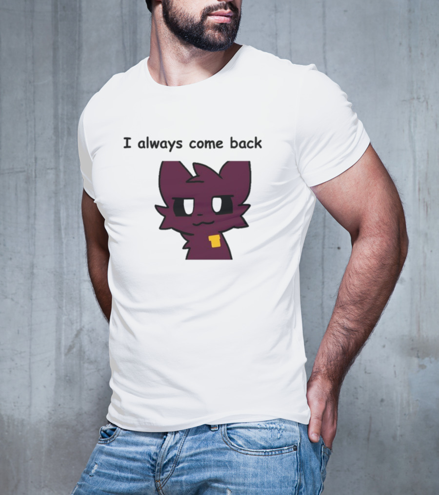 I Always Come Back Mauzymice Cat T-Shirt