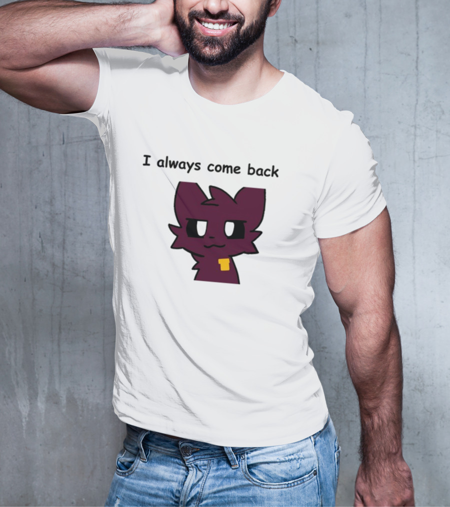 I Always Come Back Mauzymice Cat T-Shirt