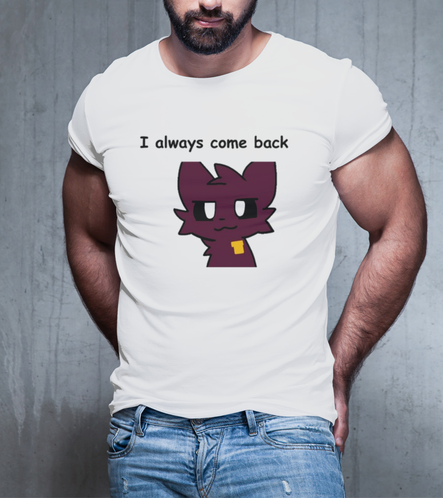 I Always Come Back Mauzymice Cat T-Shirt