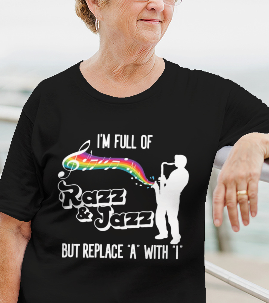 I'm Full Of Rizz And Jizz But Replace A With I Razz And Jazz Saxophone Rainbow Music Notes T-Shirt