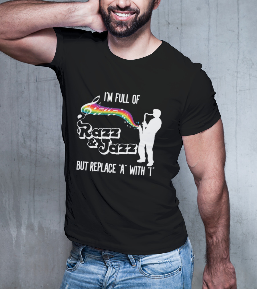 I'm Full Of Rizz And Jizz But Replace A With I Razz And Jazz Saxophone Rainbow Music Notes T-Shirt