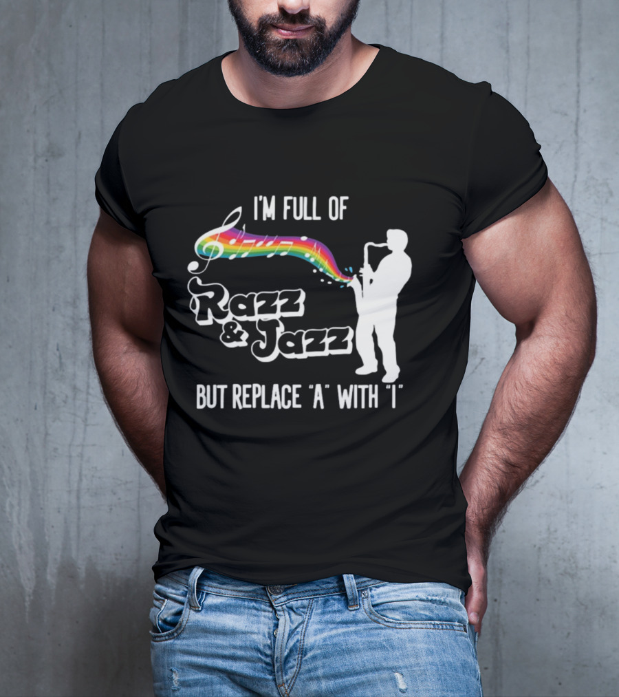 I'm Full Of Rizz And Jizz But Replace A With I Razz And Jazz Saxophone Rainbow Music Notes T-Shirt