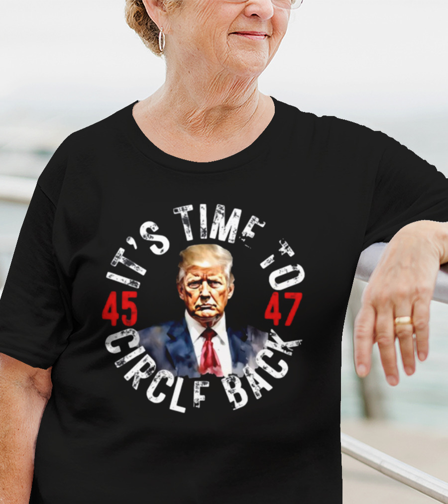 Recklesspatriotgear It's Time To Circle Back 45 47 T-Shirt