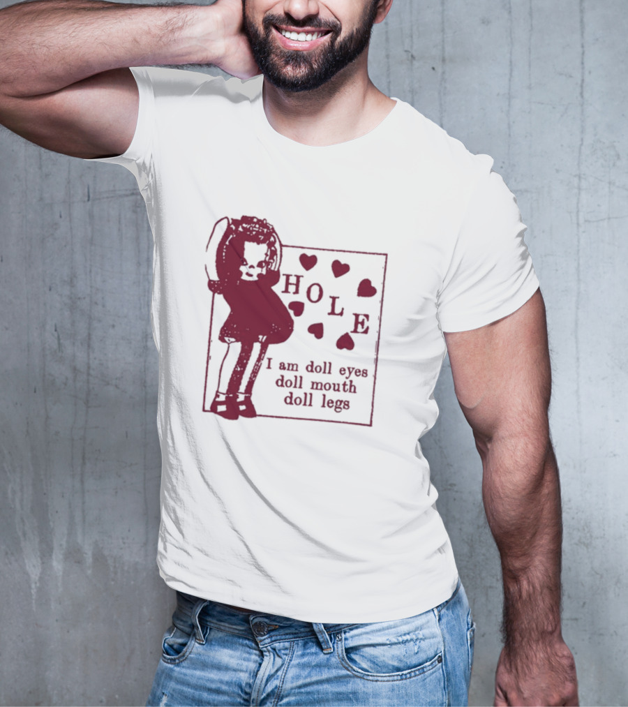 Hole I Am Doll Eyes Doll Mouth Doll Legs Hearts T-Shirt