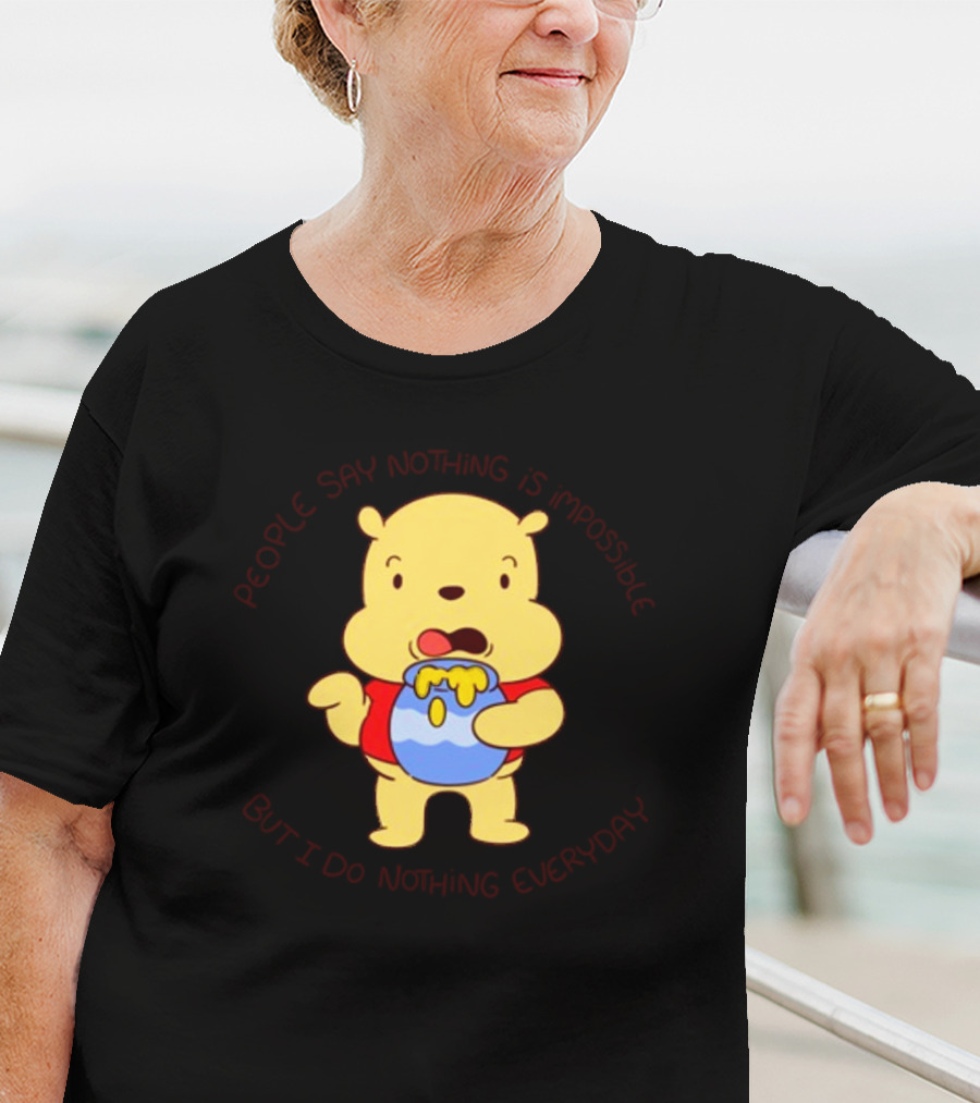 People Say Nothing Is Impossible But I Do Nothing Everyday Bear With Honey Jar T-Shirt