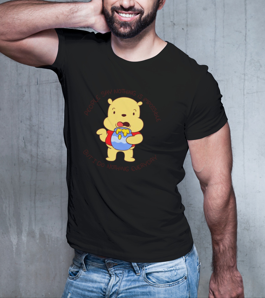 People Say Nothing Is Impossible But I Do Nothing Everyday Bear With Honey Jar T-Shirt