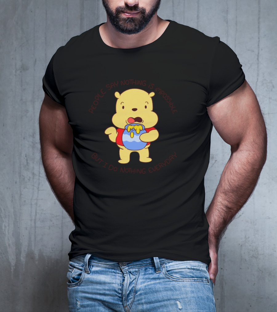 People Say Nothing Is Impossible But I Do Nothing Everyday Bear With Honey Jar T-Shirt