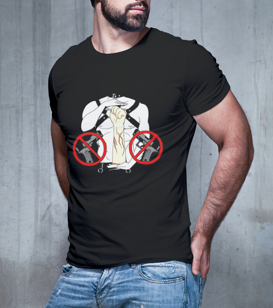 REAL MEN USE FISTS T-Shirt