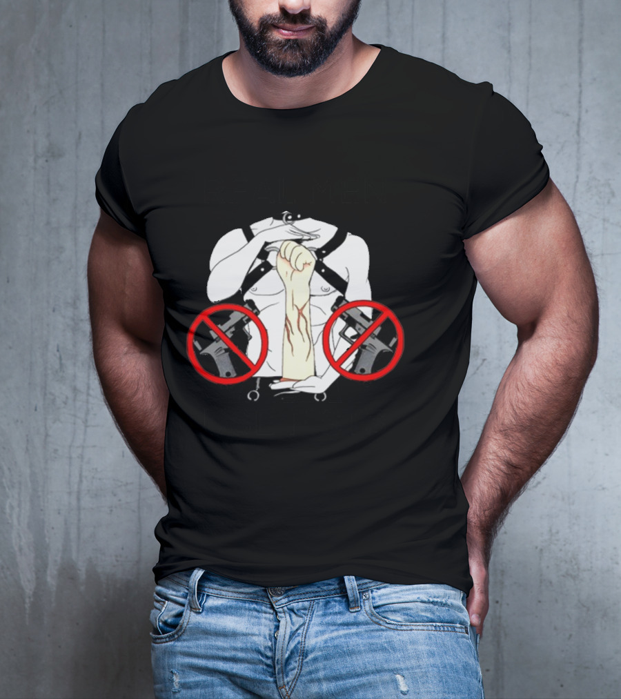REAL MEN USE FISTS T-Shirt