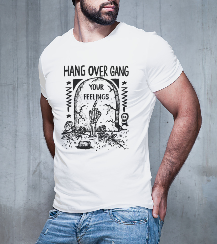 Hang Over Gang Your Feelings Tombstone Skeleton Hand Roses T-Shirt