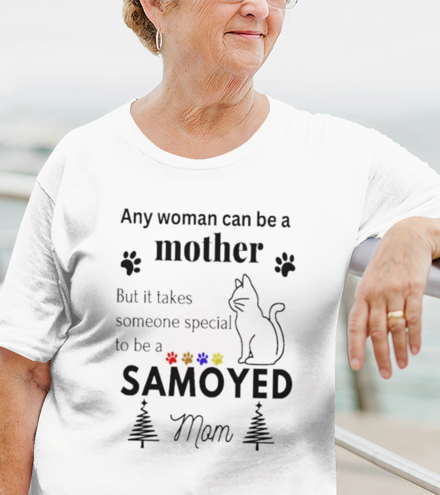 Any Woman Can Be A Mother But It Takes Someone Special To Be A Samoyed Mom Paw Prints Cat T-Shirt