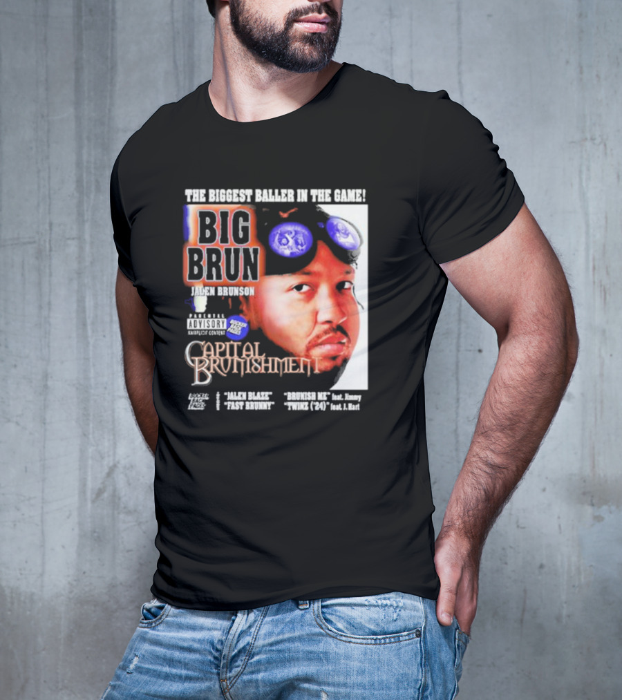 THE BIGGEST BALLER IN THE GAME BIG BRUN JALEN BRUNSON CAPITAL BRUNISHMENT T-Shirt