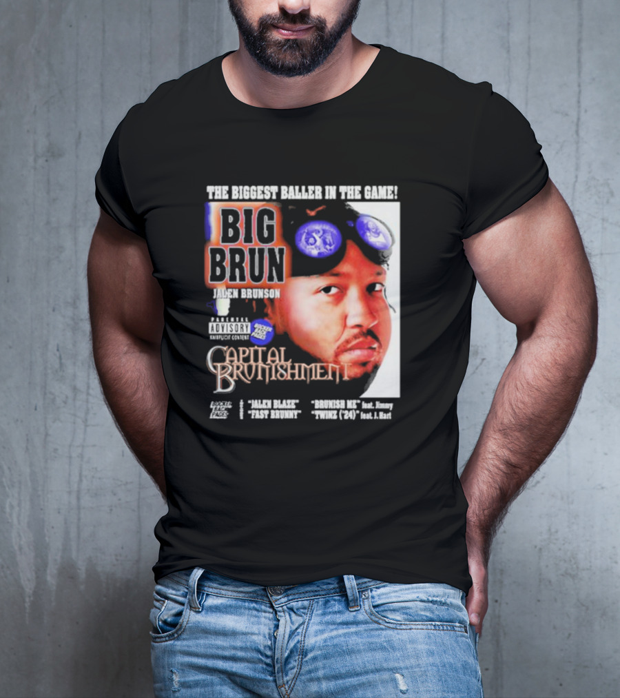 THE BIGGEST BALLER IN THE GAME BIG BRUN JALEN BRUNSON CAPITAL BRUNISHMENT T-Shirt