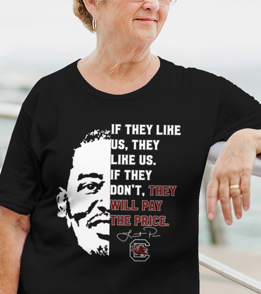 Gamecocks If They Like Us They Like Us If They Don't They Will Pay The Price Half-Face T-Shirt