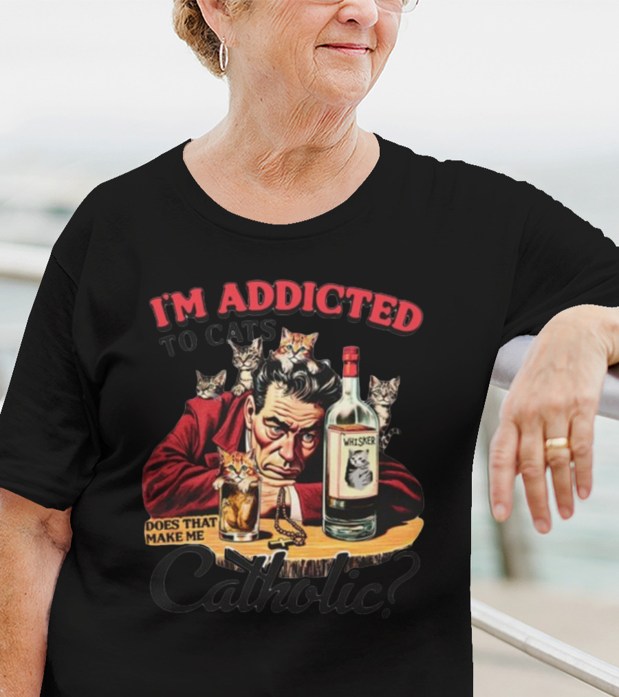 I'm Addicted To Cats Does That Make Me Catholic Whisker Cats Bottle T-Shirt