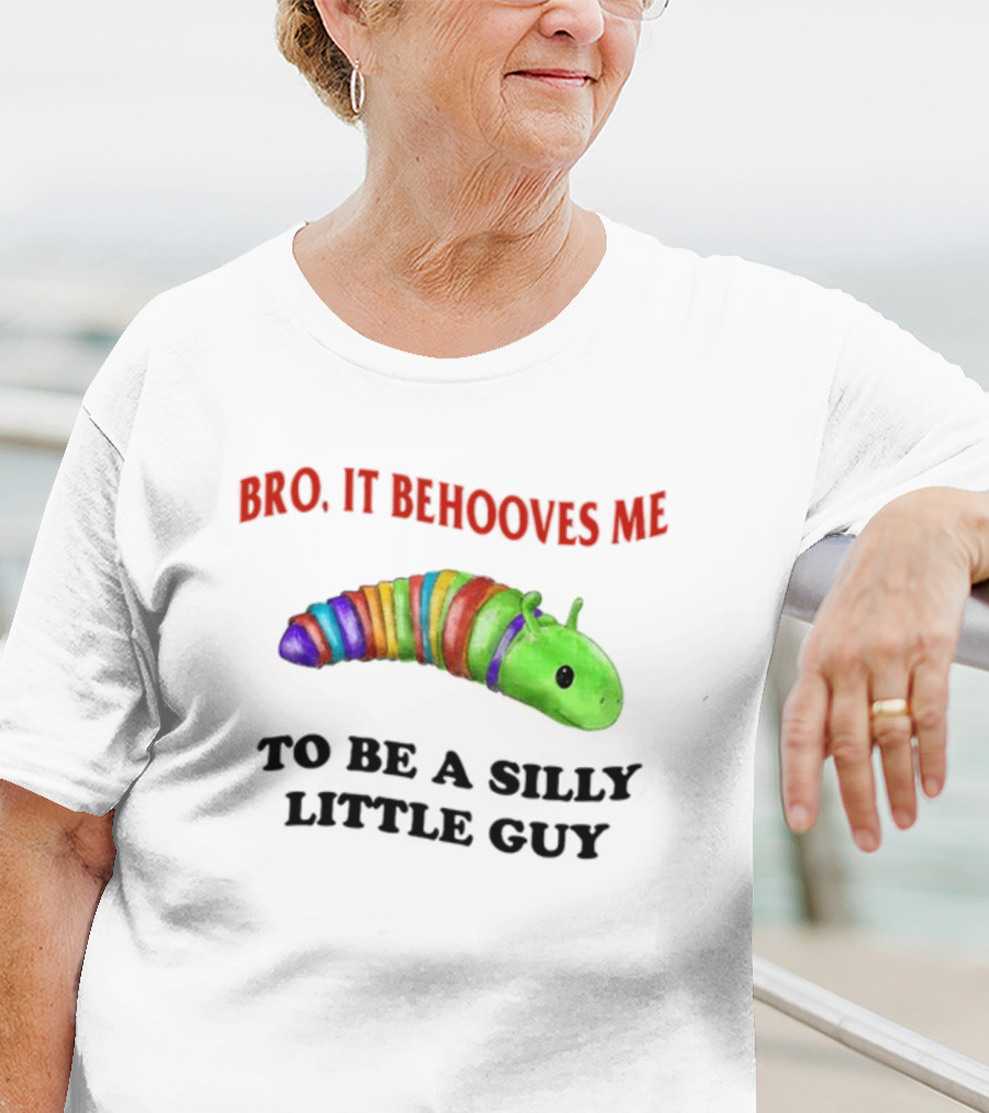 Bro It Behooves Me Caterpillar To Be A Silly Little Guy T-Shirt