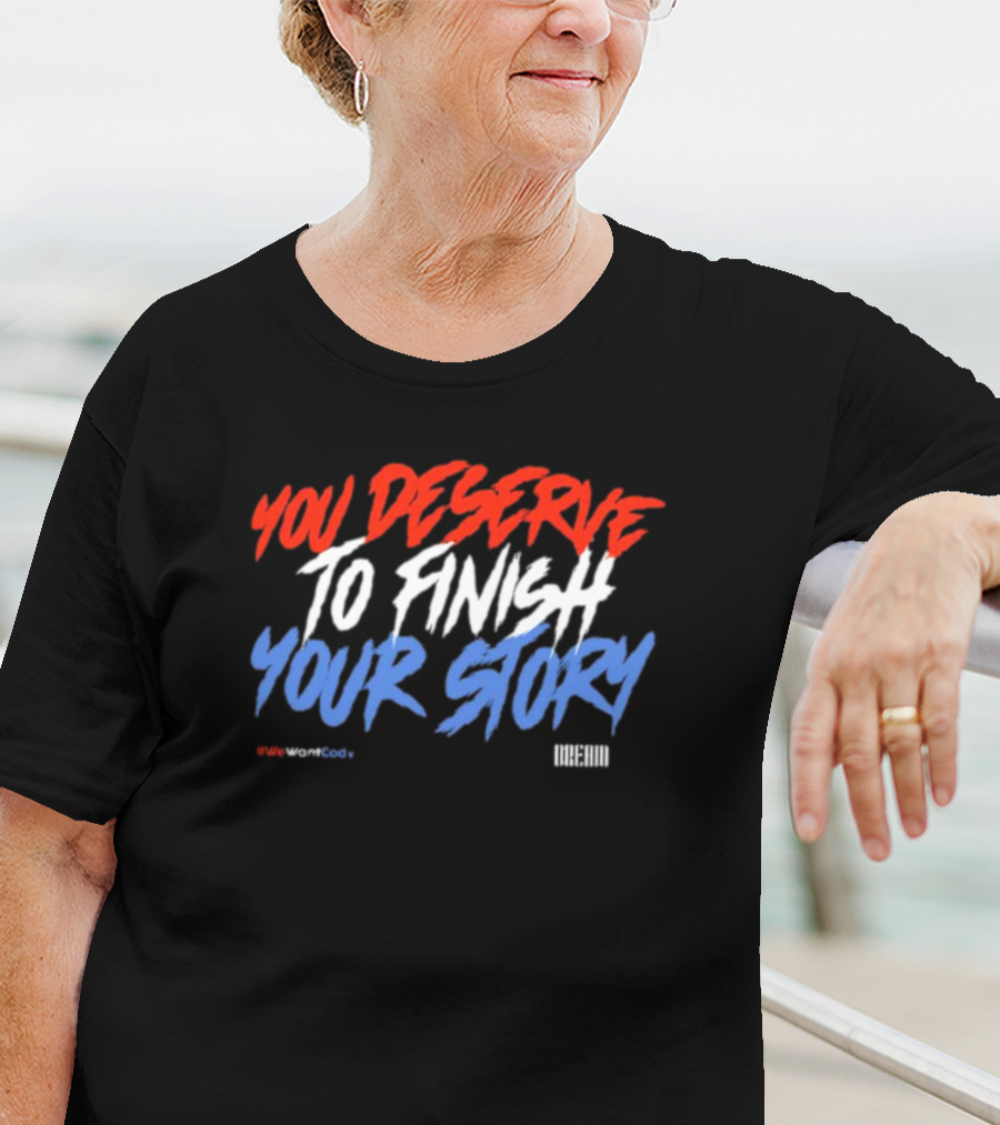 Dreamclothinghq You Deserve To Finish Your Story #Wewantcody T-Shirt