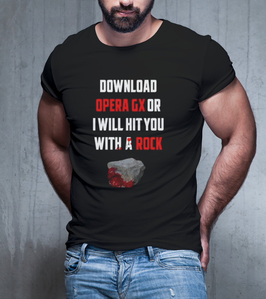 Download Opera GX Or I Will Hit You With A Rock Aggressive Meme Threat With Bloody Stone T-Shirt