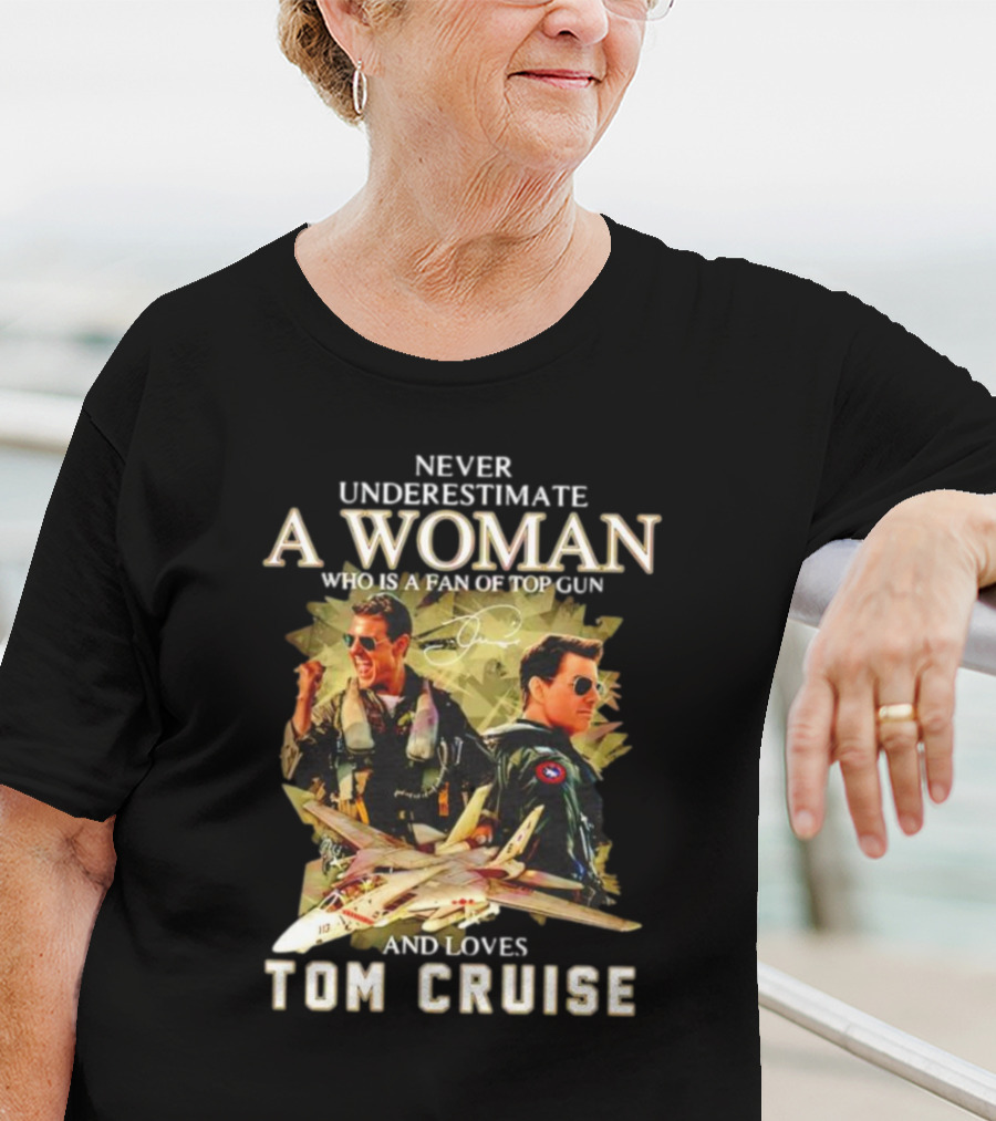 Never Underestimate A Woman Who Is A Fan Of Top Gun And Loves Tom Cruise Fighter Jets Movie Reference T-Shirt
