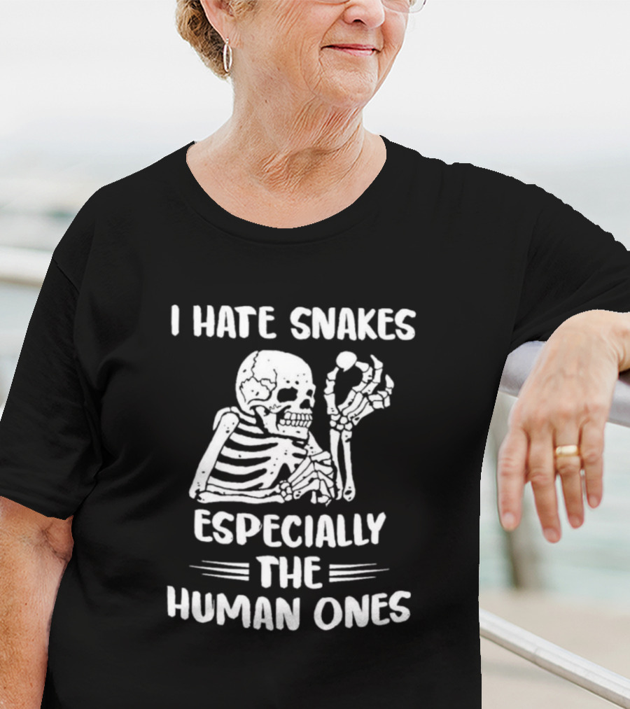Skeleton I Hate Snakes Especially The Human Ones T-Shirt