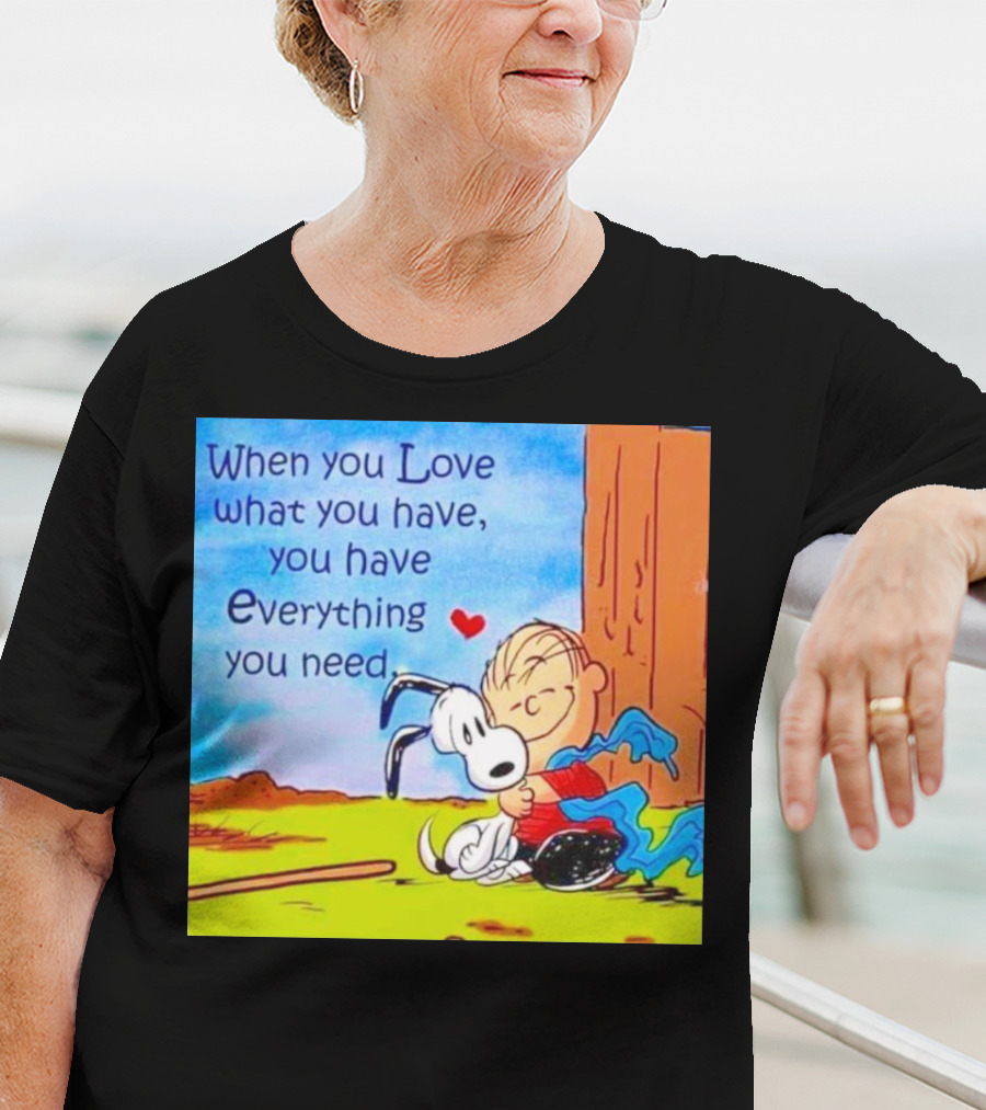 Snoopy And Charlie Brown Hugging You Have Everything You Need T-Shirt