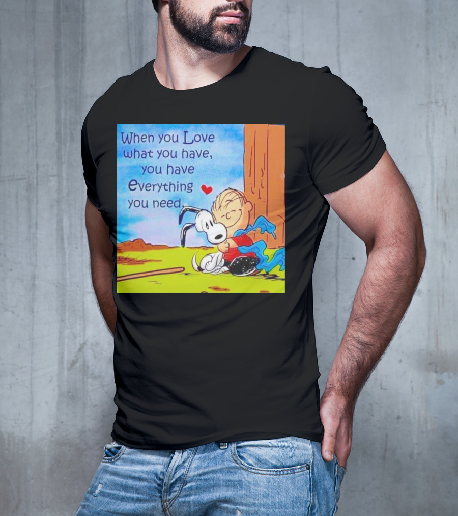 Snoopy And Charlie Brown Hugging You Have Everything You Need T-Shirt