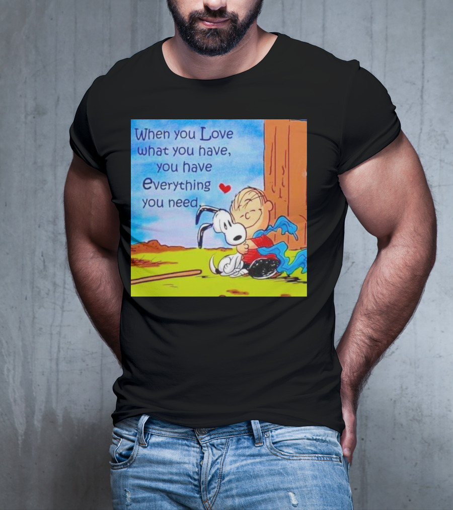 Snoopy And Charlie Brown Hugging You Have Everything You Need T-Shirt