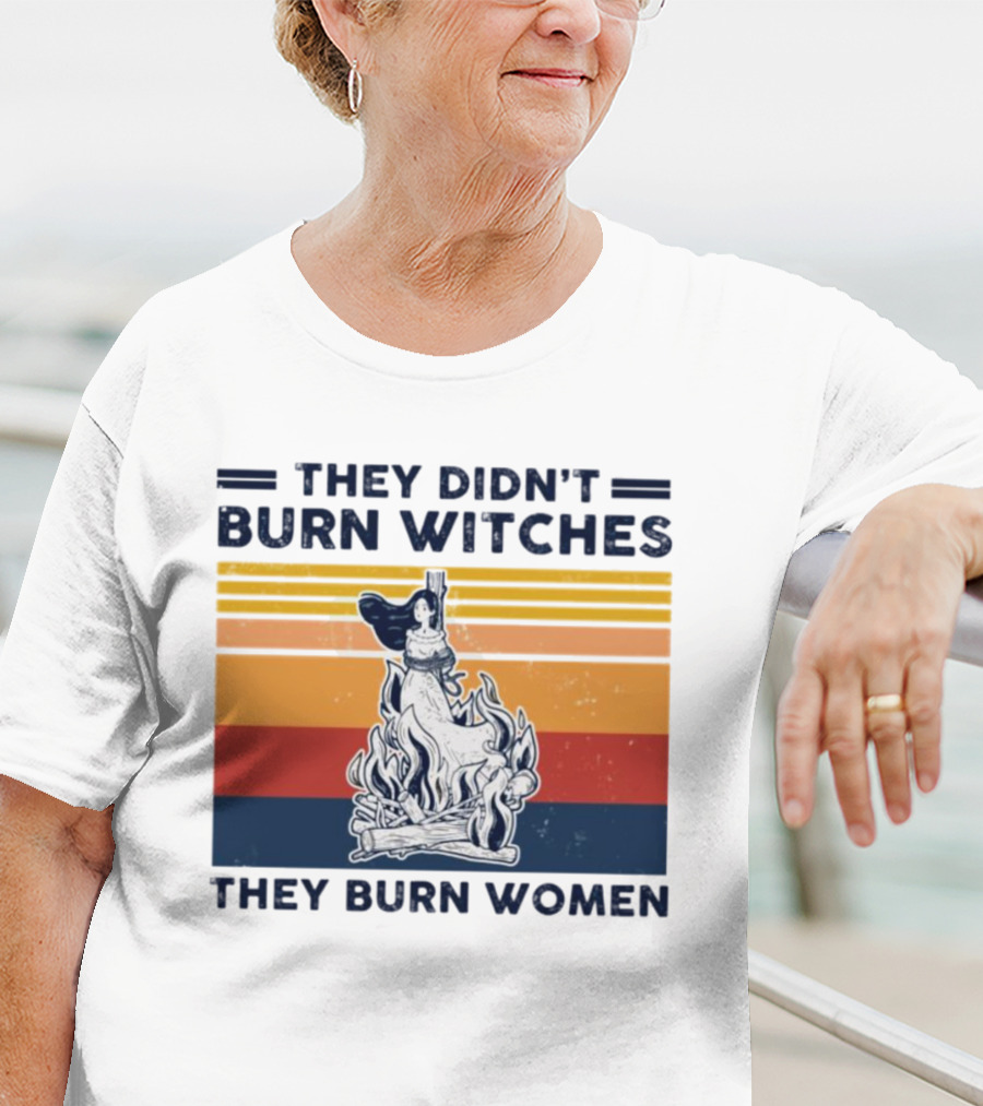 They Didn’t Burn Witches They Burn Women Vintage Retro Style Women's Rights T-Shirt