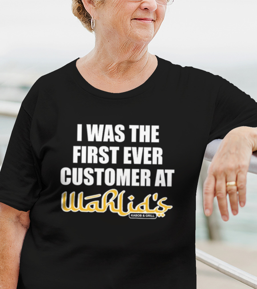 I Was The First Ever Customer At Wahlid's Kabob And Grill T-Shirt