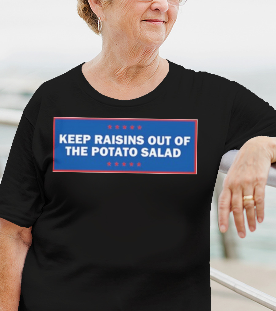 Middleclassfancy Keep Raisins Out Of The Potato Salad Bold White Text On Blue With Red Stars T-Shirt