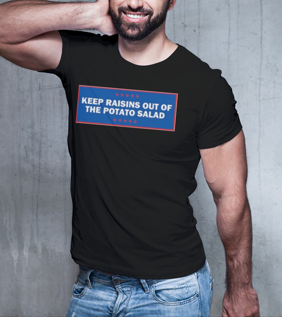 Middleclassfancy Keep Raisins Out Of The Potato Salad Bold White Text On Blue With Red Stars T-Shirt