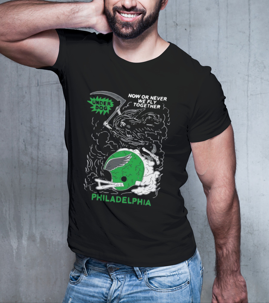 Now Or Never We Fly Together Under Dog Philadelphia T-Shirt