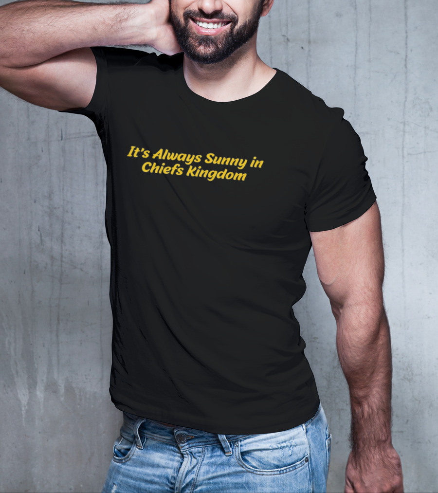 It's Always Sunny In Chiefs Kingdom T-Shirt