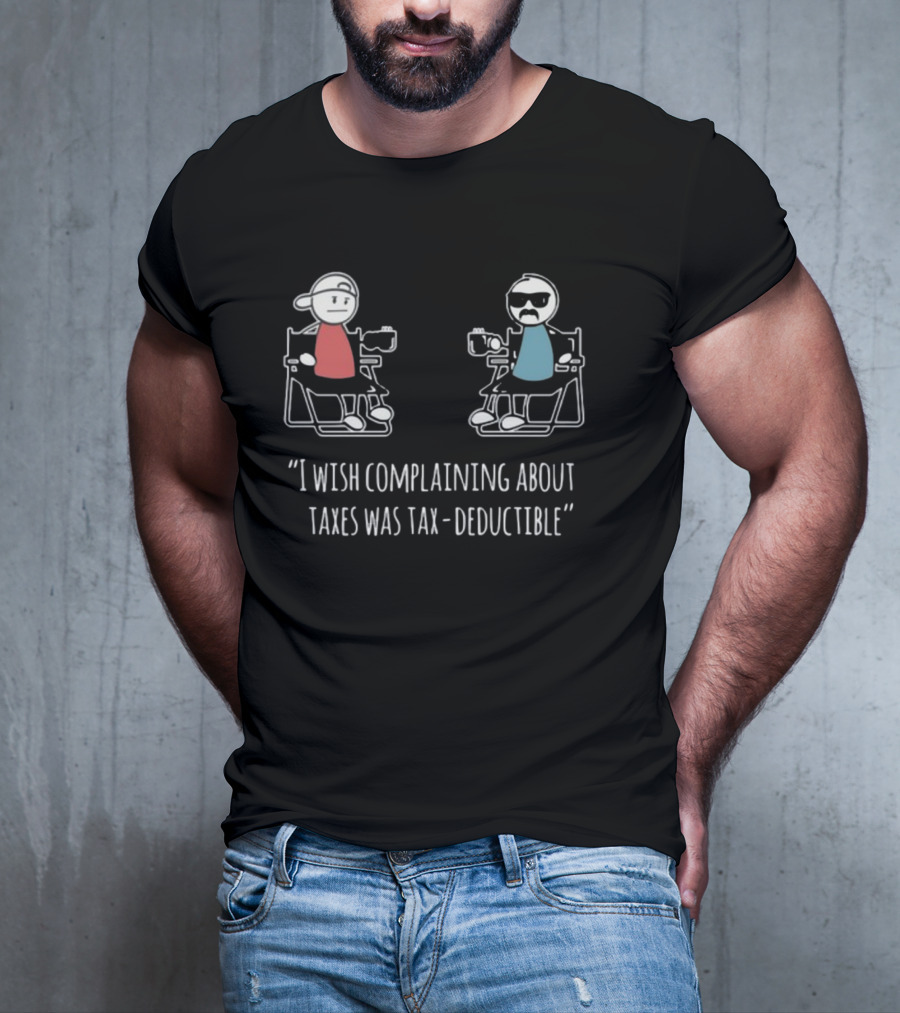 Docktok I Wish Complaining About Taxes Was Tax Deductible Casual Characters Conversation T-Shirt