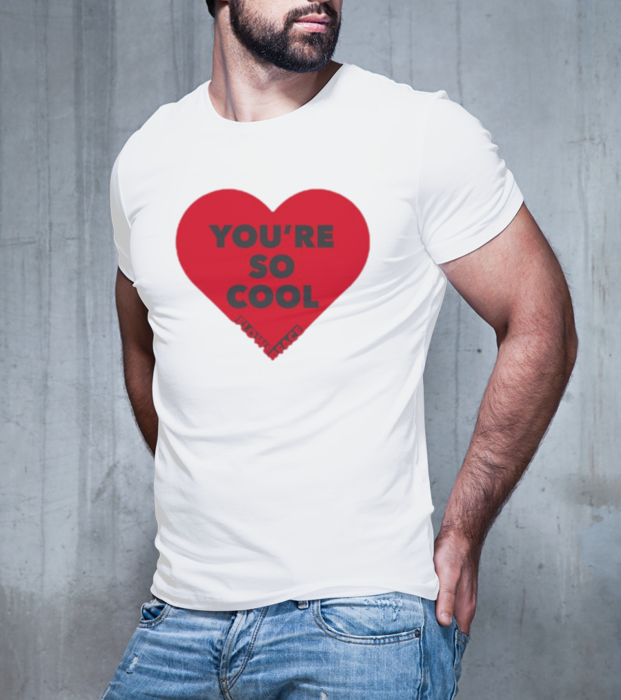 You're So Cool Flower Face Heart Design Flowerfacemusic T-Shirt