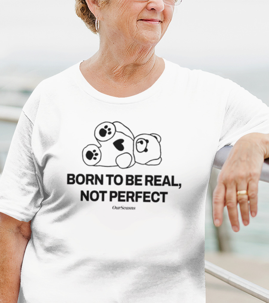 Born To Be Real Not Perfect OurSeasns Bear With Heart Pawprints T-Shirt