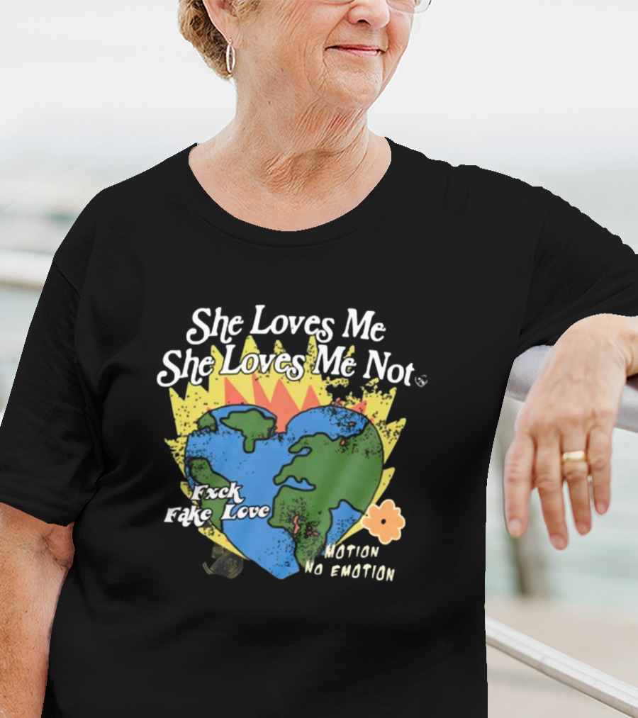 She Loves Me She Loves Me Not Motion No Emotion F*xk Fake Love Fred Taylor T-Shirt