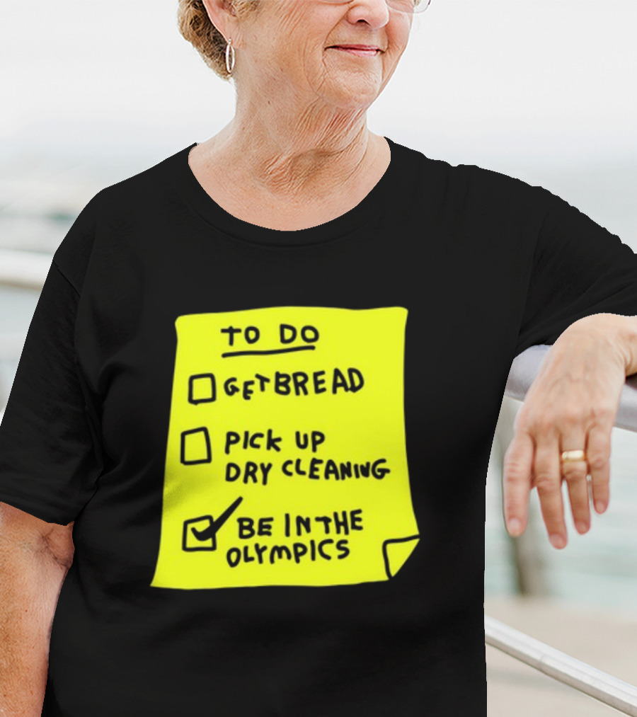 To Do List: Get Bread, Pick Up Dry Cleaning, Be In The Olympics T-Shirt